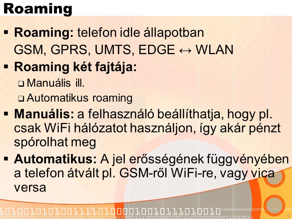4 Roaming  Roaming: telefon idle állapotban GSM, GPRS, UMTS, EDGE ↔ WLAN  Roaming két fajtája:  Manuális ill.