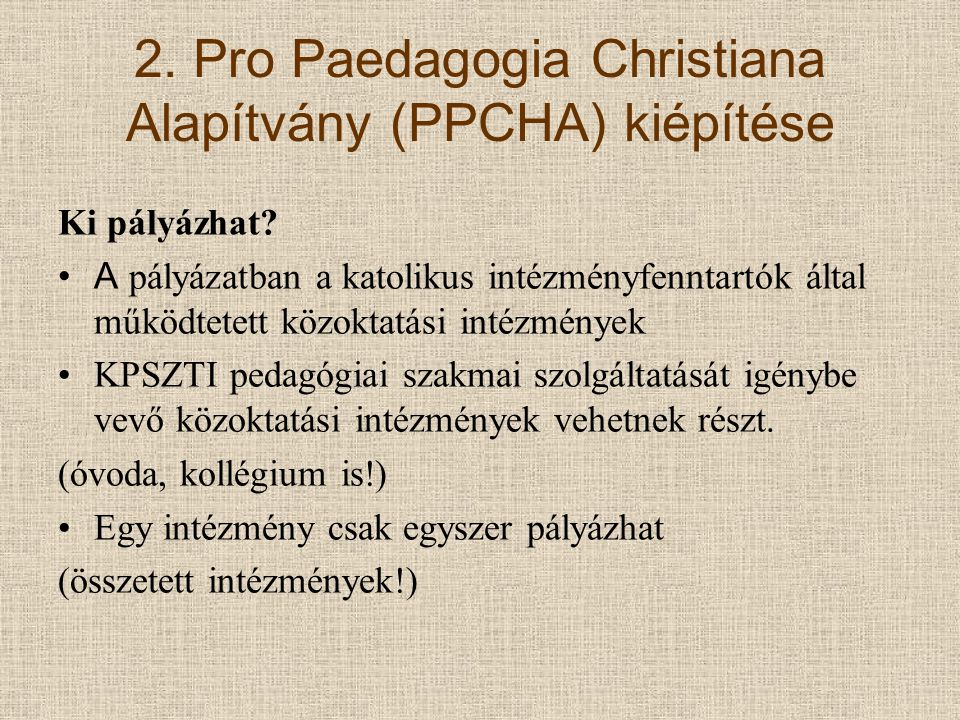 2. Pro Paedagogia Christiana Alapítvány (PPCHA) kiépítése Ki pályázhat.