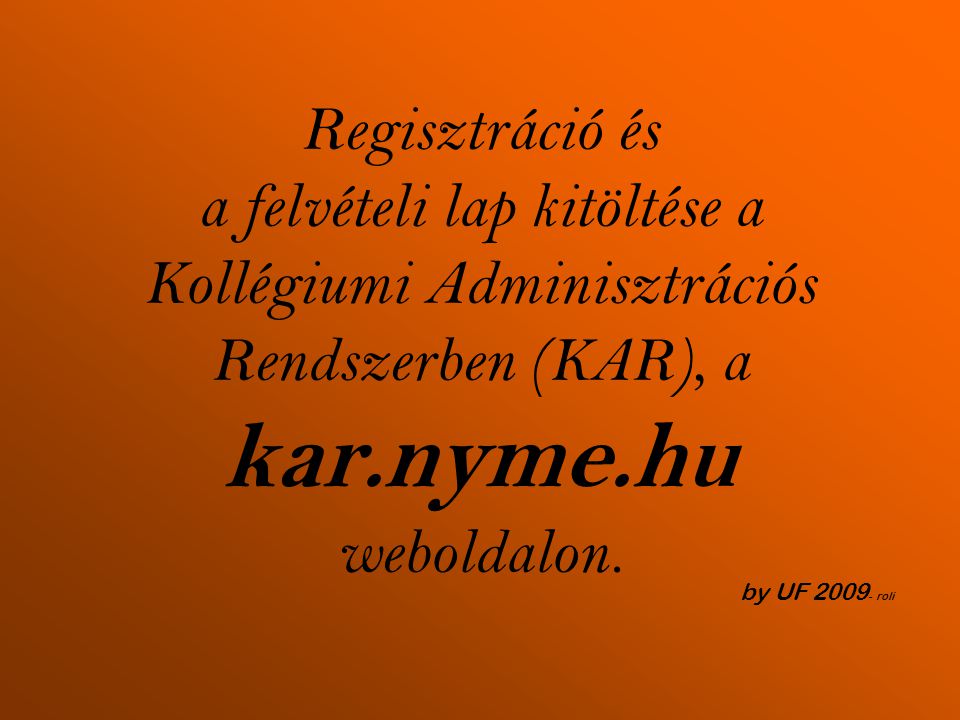 Regisztráció és a felvételi lap kitöltése a Kollégiumi Adminisztrációs Rendszerben (KAR), a kar.nyme.hu weboldalon.