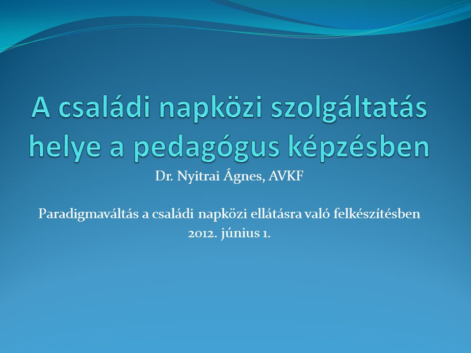 Dr. Nyitrai Ágnes, AVKF Paradigmaváltás a családi napközi ellátásra való felkészítésben
