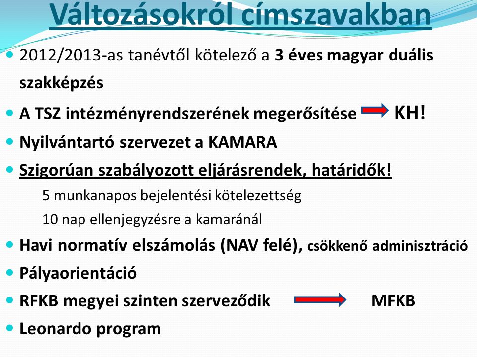 Változásokról címszavakban 2012/2013-as tanévtől kötelező a 3 éves magyar duális szakképzés A TSZ intézményrendszerének megerősítése KH.
