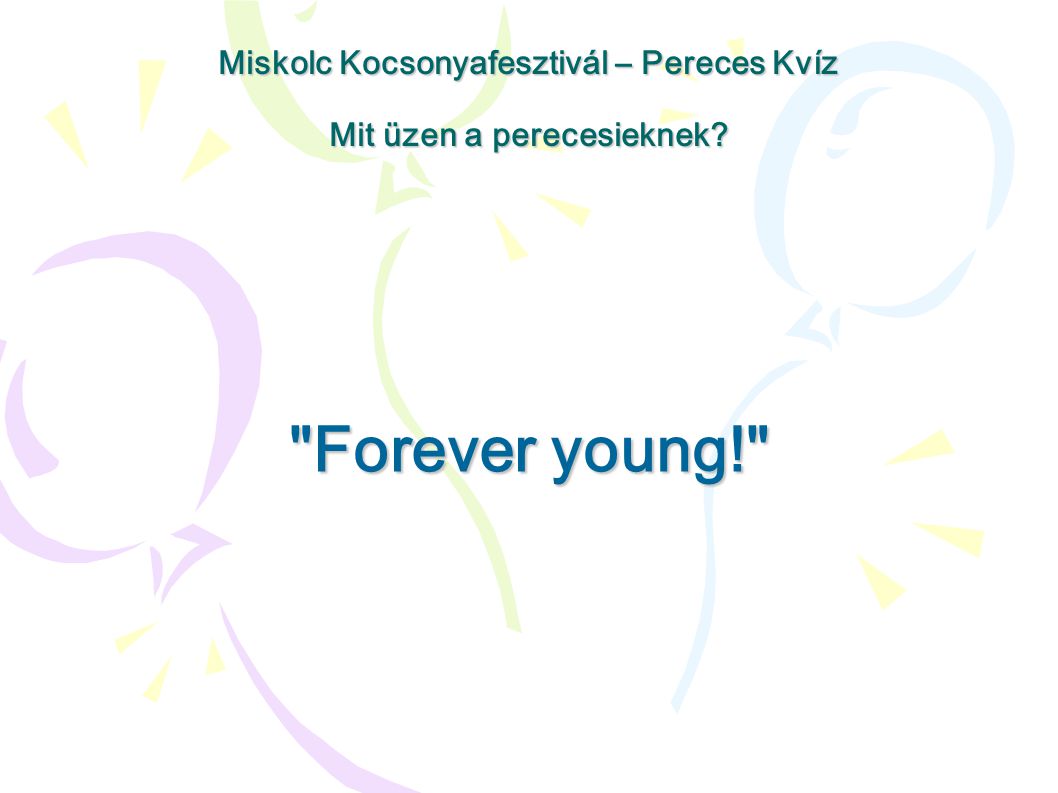 Forever young! Miskolc Kocsonyafesztivál – Pereces Kvíz Mit üzen a perecesieknek