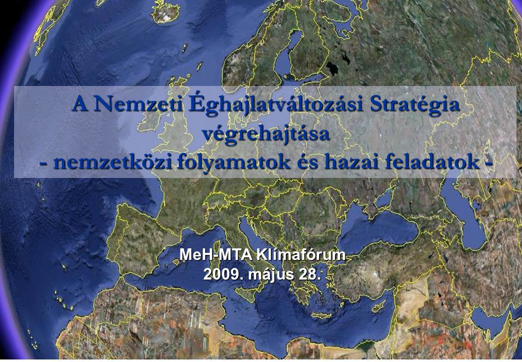 A Nemzeti Éghajlatváltozási Stratégia végrehajtása - nemzetközi folyamatok és hazai feladatok - MeH-MTA Klímafórum 2009.