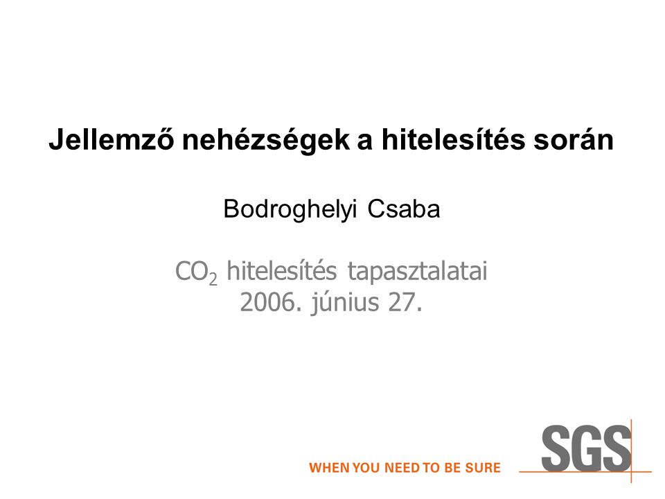 Jellemző nehézségek a hitelesítés során Bodroghelyi Csaba CO 2 hitelesítés tapasztalatai 2006.