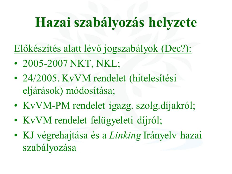 Hazai szabályozás helyzete Előkészítés alatt lévő jogszabályok (Dec ): NKT, NKL; 24/2005.