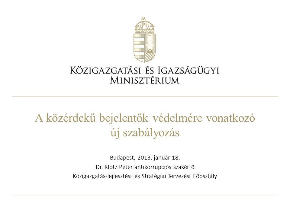 A közérdekű bejelentők védelmére vonatkozó új szabályozás Budapest, 2013.