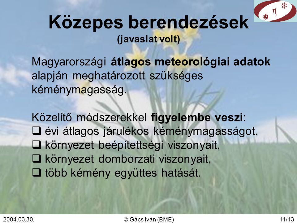 © Gács Iván (BME)11/13 Közepes berendezések (javaslat volt) Magyarországi átlagos meteorológiai adatok alapján meghatározott szükséges kéménymagasság.