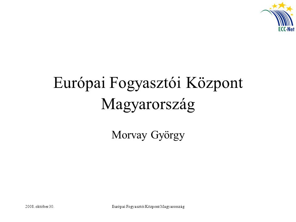 2008. október 30.Európai Fogyasztói Központ Magyarország Morvay György