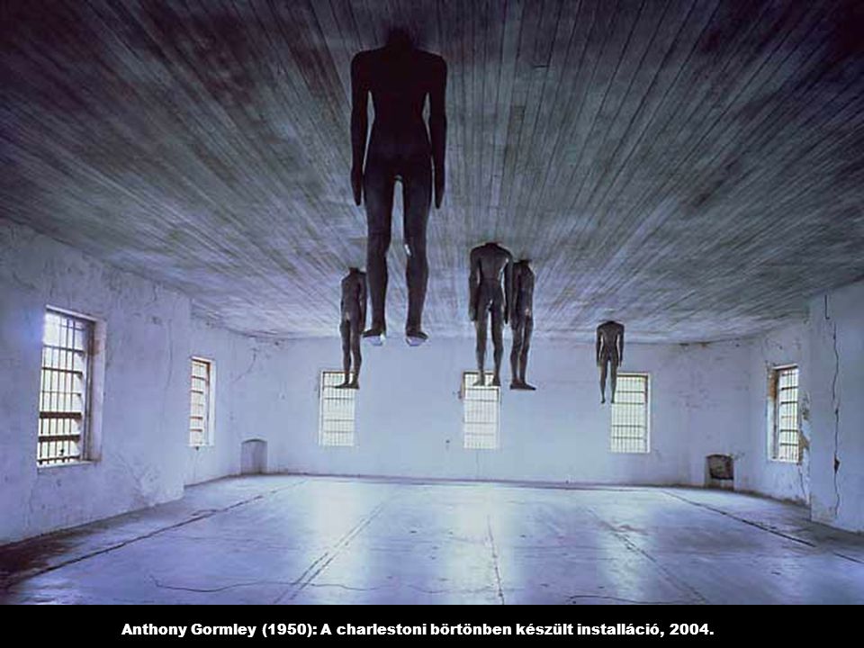 Anthony Gormley (1950): A charlestoni börtönben készült installáció, 2004.