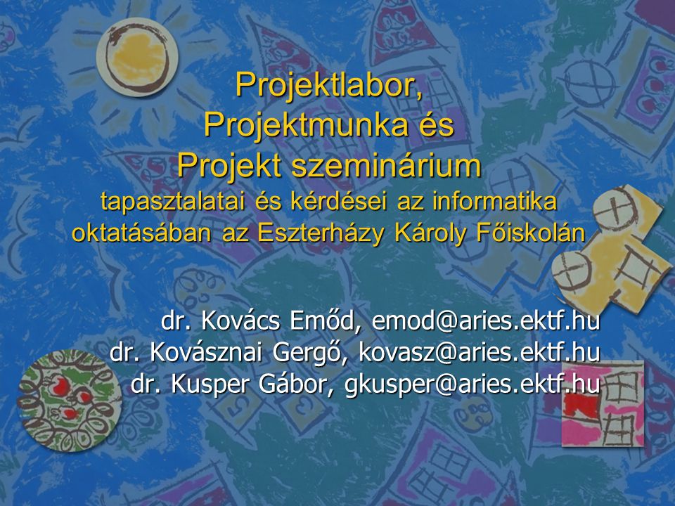 Projektlabor, Projektmunka és Projekt szeminárium tapasztalatai és kérdései az informatika oktatásában az Eszterházy Károly Főiskolán dr.
