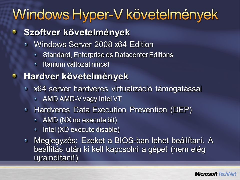 Szoftver követelmények Windows Server 2008 x64 Edition Standard, Enterprise és Datacenter Editions Itanium változat nincs.
