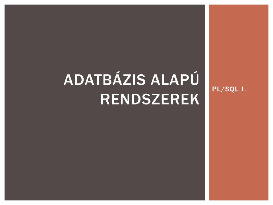 PL/SQL I. ADATBÁZIS ALAPÚ RENDSZEREK