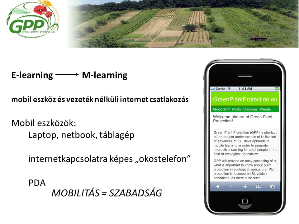 E-learning M-learning mobil eszköz és vezeték nélküli internet csatlakozás Mobil eszközök: Laptop, netbook, táblagép internetkapcsolatra képes „okostelefon PDA MOBILITÁS = SZABADSÁG