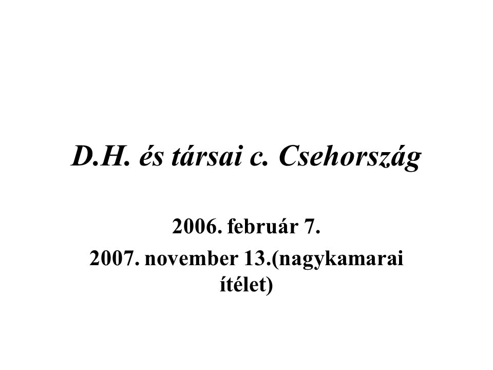D.H. és társai c. Csehország február november 13.(nagykamarai ítélet)