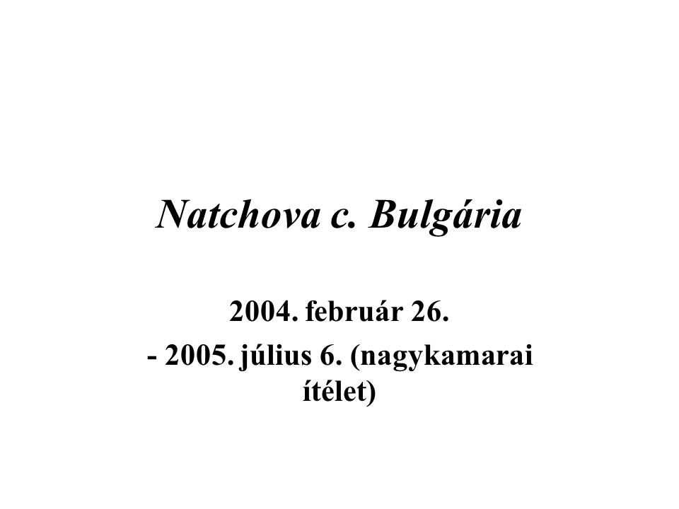 Natchova c. Bulgária február július 6. (nagykamarai ítélet)