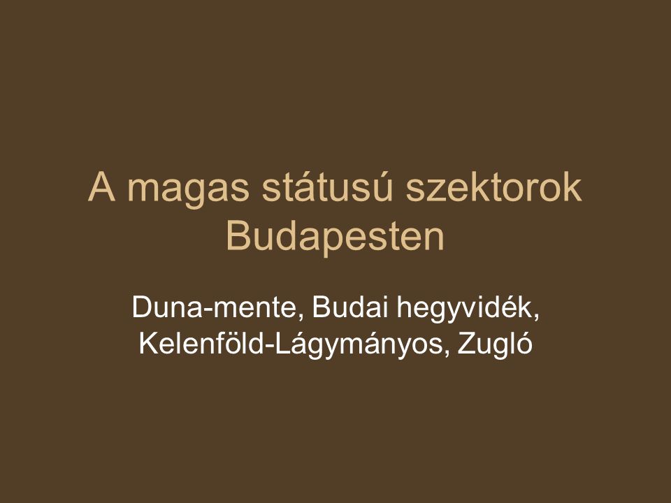 A magas státusú szektorok Budapesten Duna-mente, Budai hegyvidék, Kelenföld-Lágymányos, Zugló