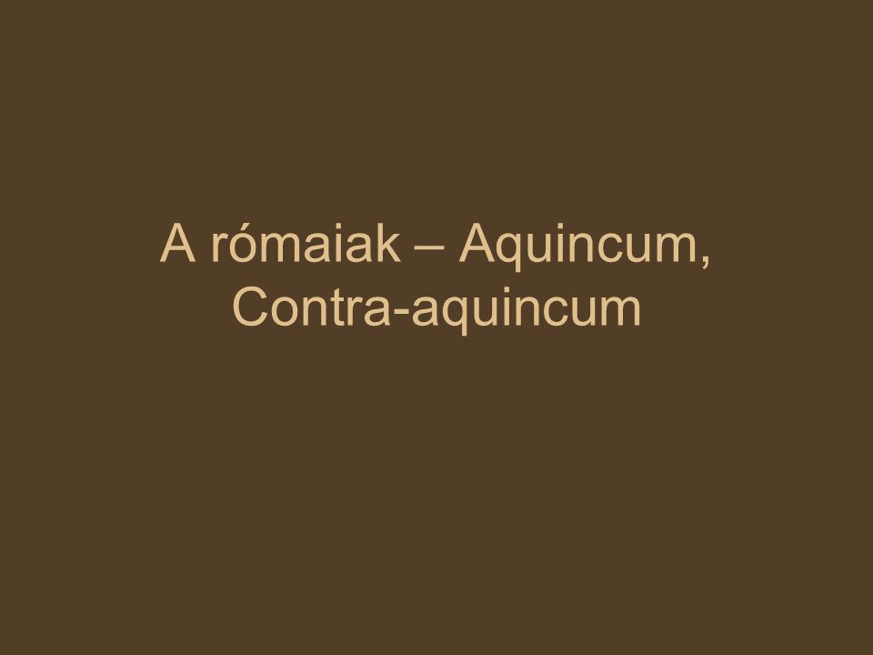 A rómaiak – Aquincum, Contra-aquincum