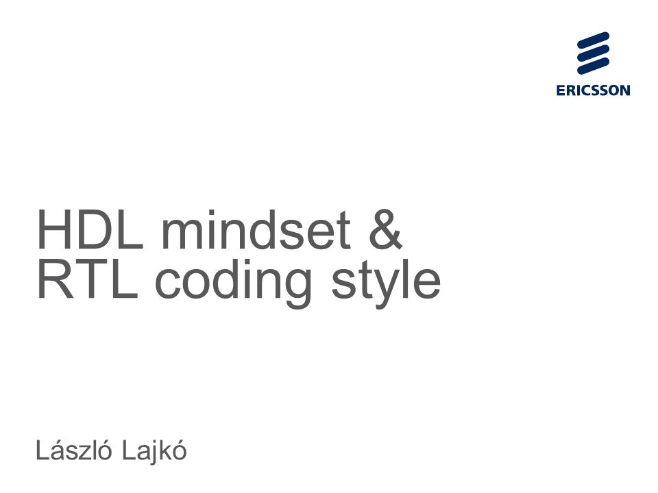 Slide title 70 pt CAPITALS Slide subtitle minimum 30 pt HDL mindset & RTL coding style László Lajkó