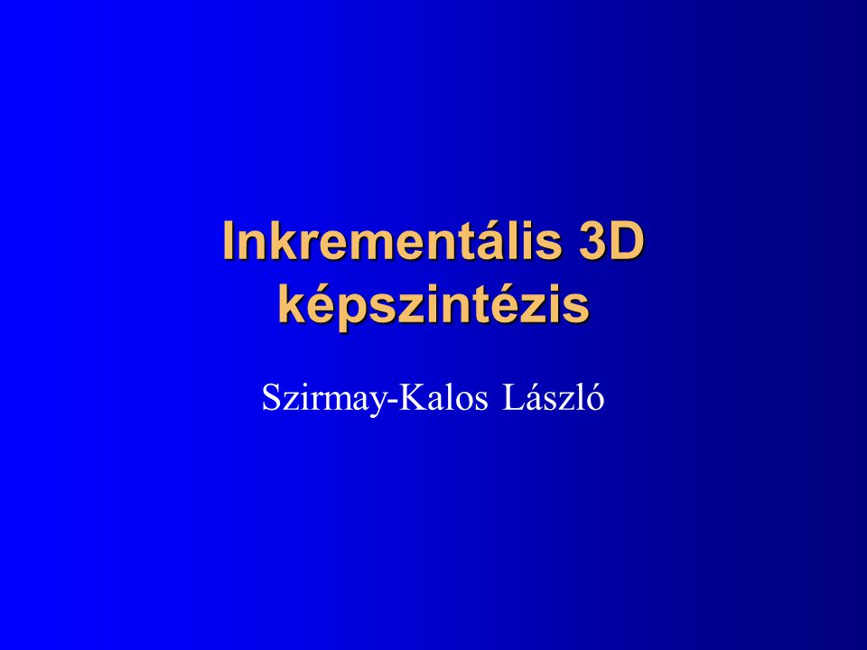 Inkrementális 3D képszintézis Szirmay-Kalos László