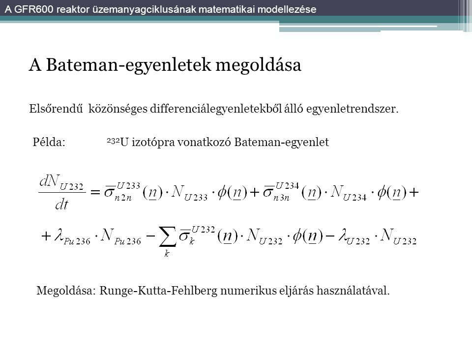 A Bateman-egyenletek megoldása Megoldása: Runge-Kutta-Fehlberg numerikus eljárás használatával.