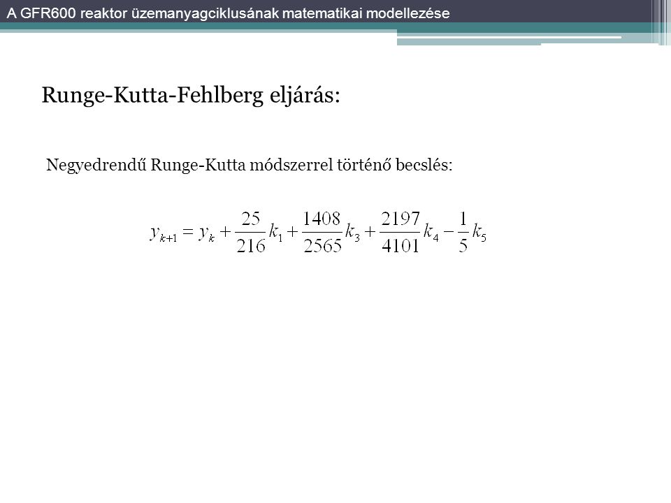 Runge-Kutta-Fehlberg eljárás: A GFR600 reaktor üzemanyagciklusának matematikai modellezése Negyedrendű Runge-Kutta módszerrel történő becslés: