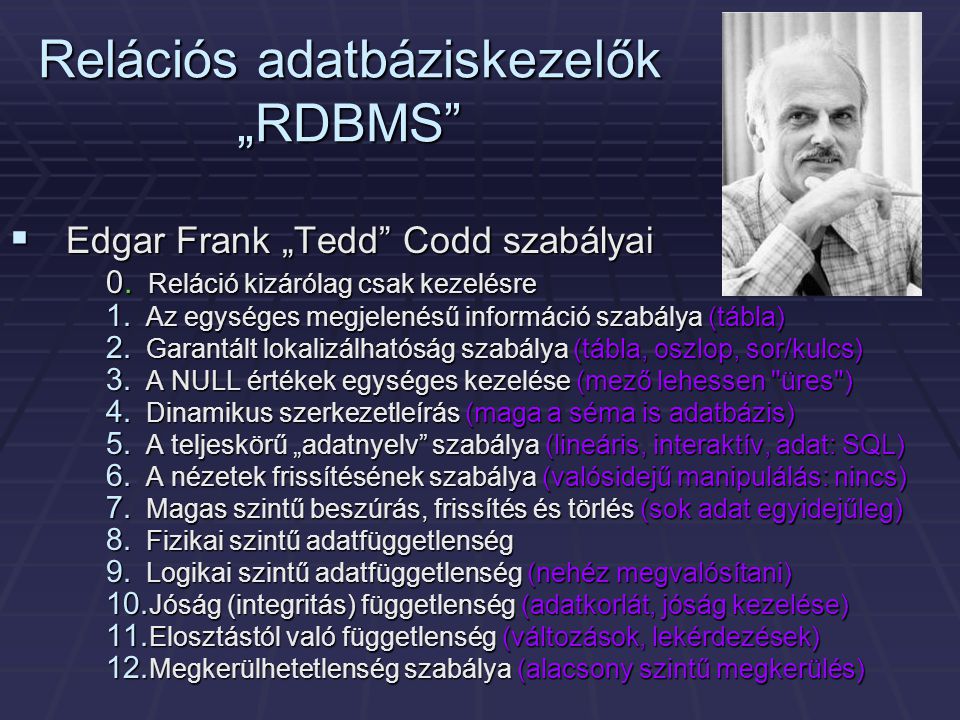 Relációs adatbáziskezelők „RDBMS  Edgar Frank „Tedd Codd szabályai 0.