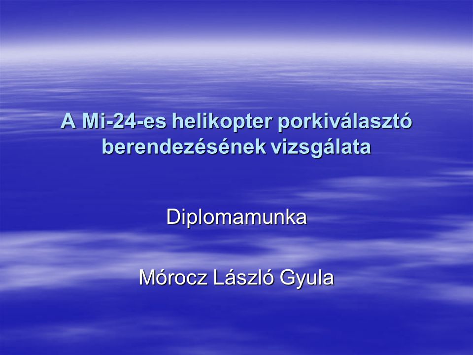 A Mi-24-es helikopter porkiválasztó berendezésének vizsgálata Diplomamunka Mórocz László Gyula
