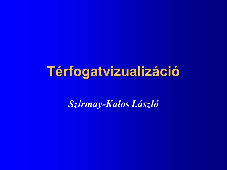Térfogatvizualizáció Szirmay-Kalos László
