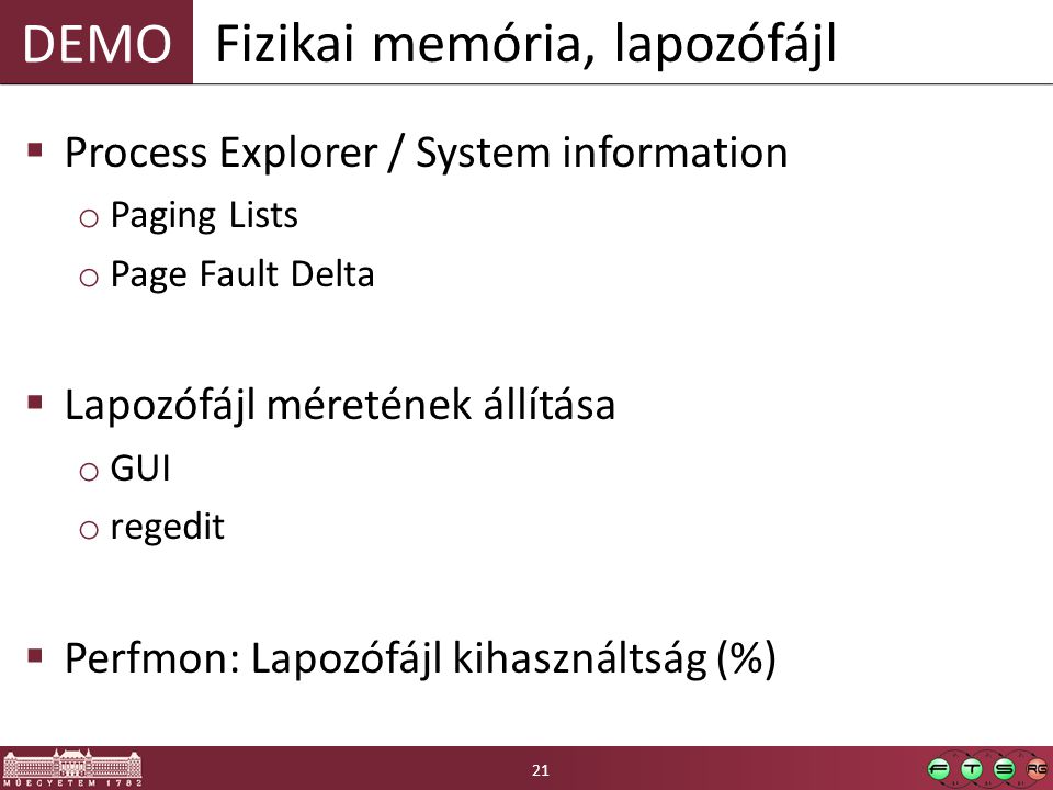 DEMO  Process Explorer / System information o Paging Lists o Page Fault Delta  Lapozófájl méretének állítása o GUI o regedit  Perfmon: Lapozófájl kihasználtság (%) Fizikai memória, lapozófájl 21