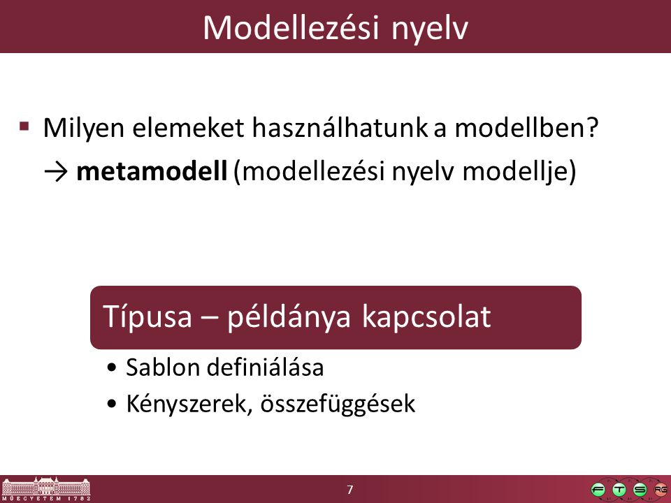 7 Modellezési nyelv  Milyen elemeket használhatunk a modellben.