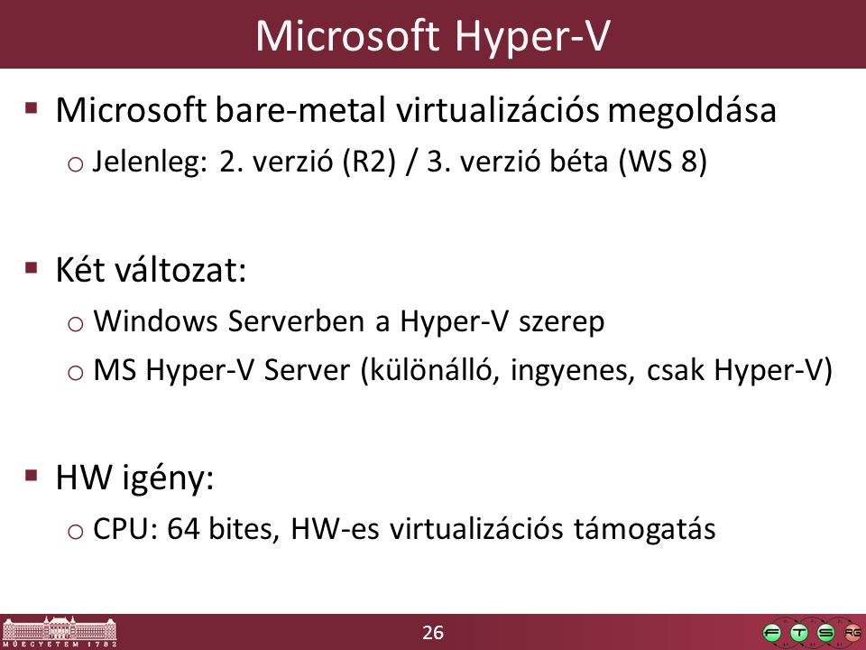 26 Microsoft Hyper-V  Microsoft bare-metal virtualizációs megoldása o Jelenleg: 2.