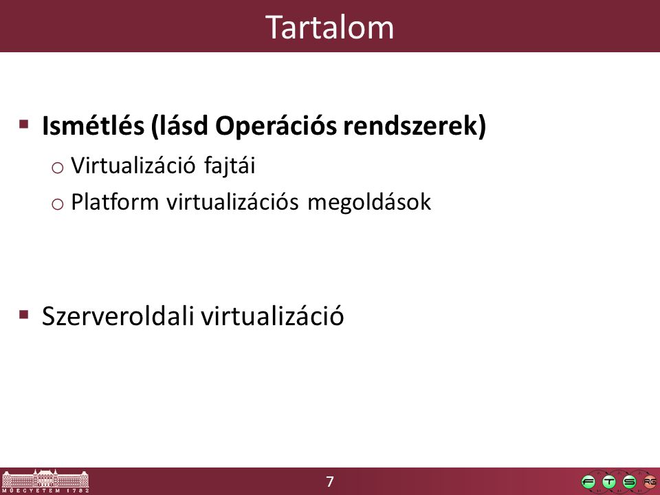 7 Tartalom  Ismétlés (lásd Operációs rendszerek) o Virtualizáció fajtái o Platform virtualizációs megoldások  Szerveroldali virtualizáció
