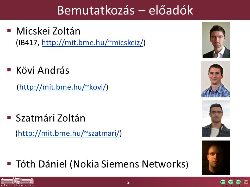 Bemutatkozás – előadók  Micskei Zoltán (IB417,    Kövi András (   Szatmári Zoltán (   Tóth Dániel (Nokia Siemens Networks ) 2
