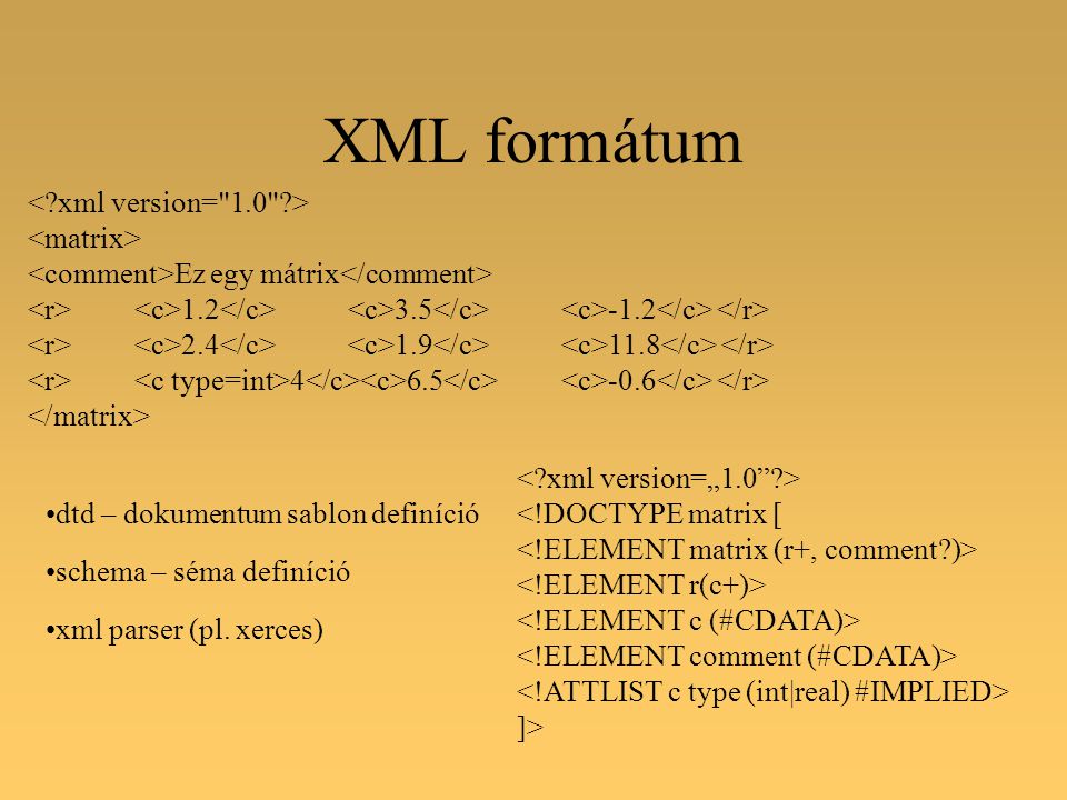 XML formátum Ez egy mátrix dtd – dokumentum sablon definíció schema – séma definíció xml parser (pl.
