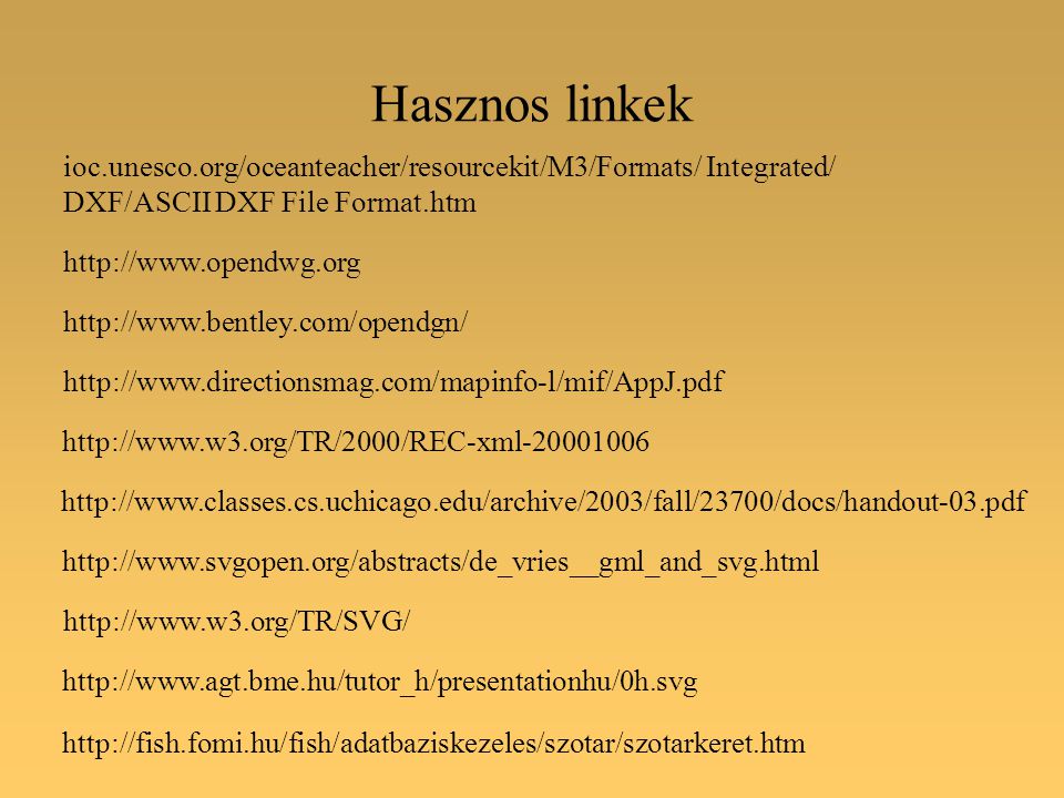 Hasznos linkek ioc.unesco.org/oceanteacher/resourcekit/M3/Formats/ Integrated/ DXF/ASCII DXF File Format.htm