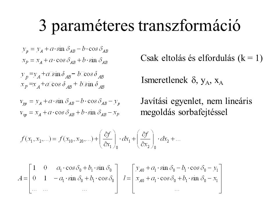 3 paraméteres transzformáció Csak eltolás és elfordulás (k = 1)‏ Ismeretlenek , y A, x A Javítási egyenlet, nem lineáris megoldás sorbafejtéssel