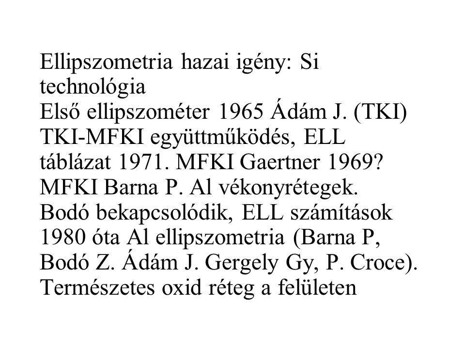Ellipszometria hazai igény: Si technológia Első ellipszométer 1965 Ádám J.