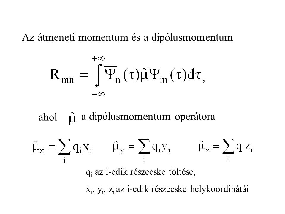 , ahol a dipólusmomentum operátora Az átmeneti momentum és a dipólusmomentum q i az i-edik részecske töltése, x i, y i, z i az i-edik részecske helykoordinátái