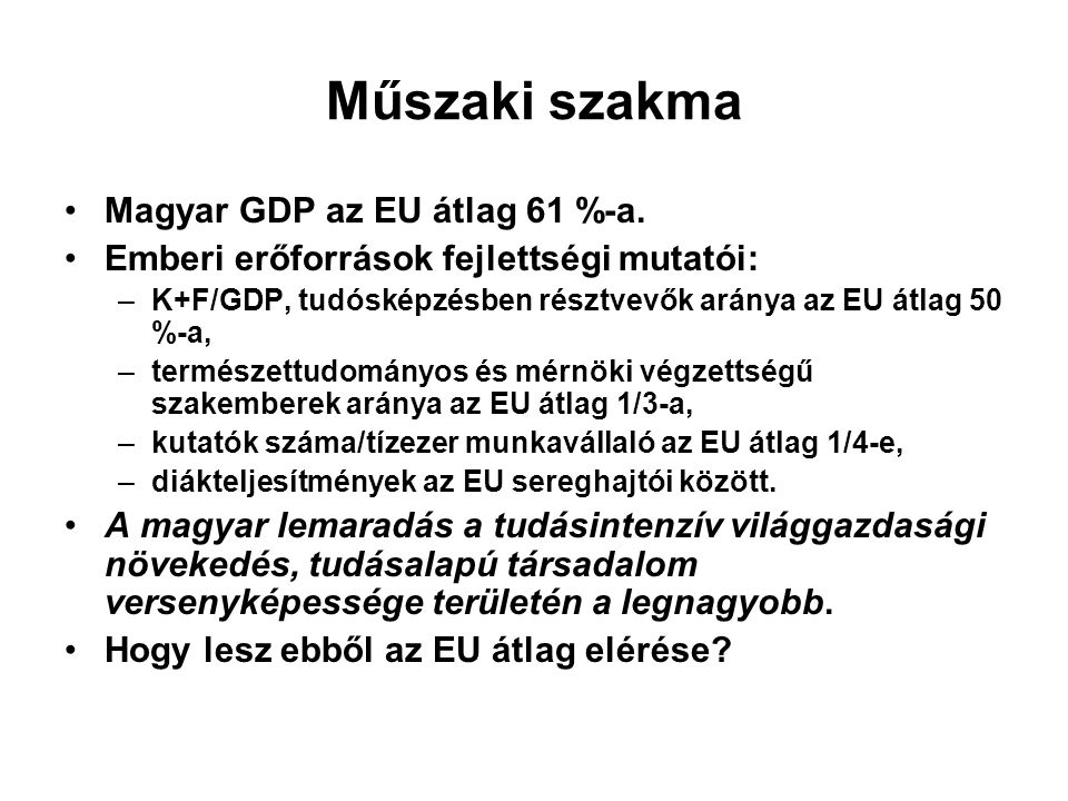 Műszaki szakma Magyar GDP az EU átlag 61 %-a.