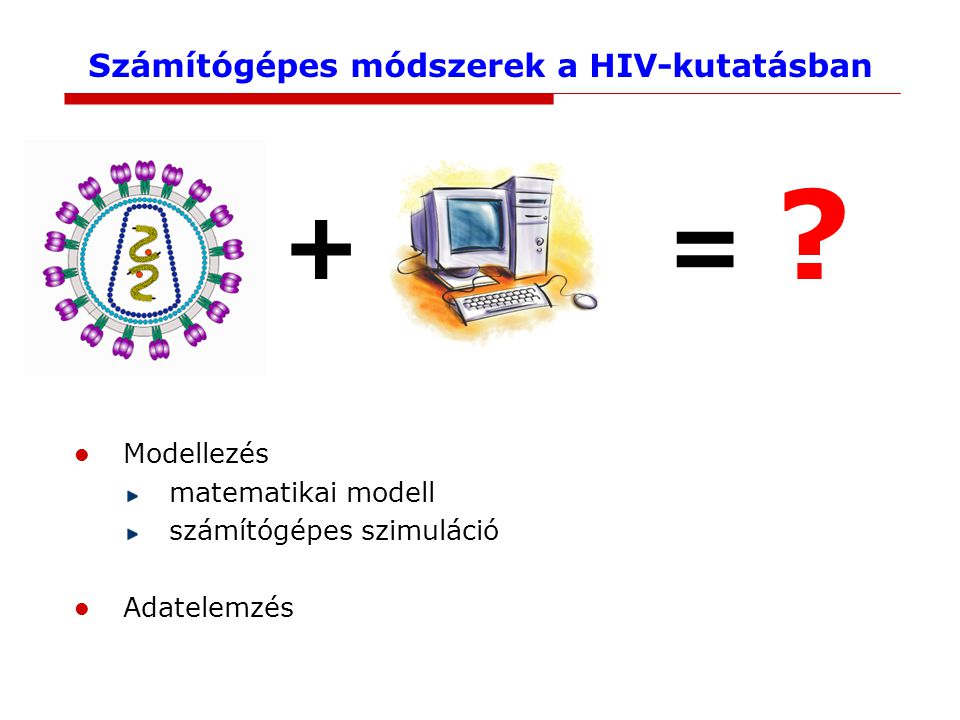 Számítógépes módszerek a HIV-kutatásban + = .