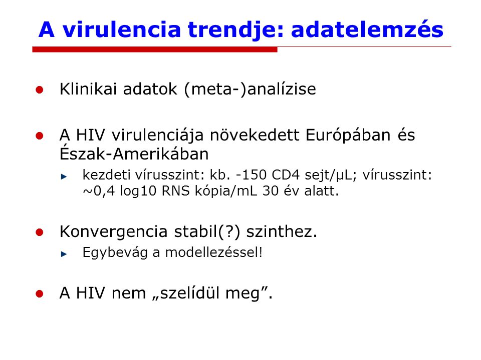 A virulencia trendje: adatelemzés Klinikai adatok (meta-)analízise A HIV virulenciája növekedett Európában és Észak-Amerikában kezdeti vírusszint: kb.