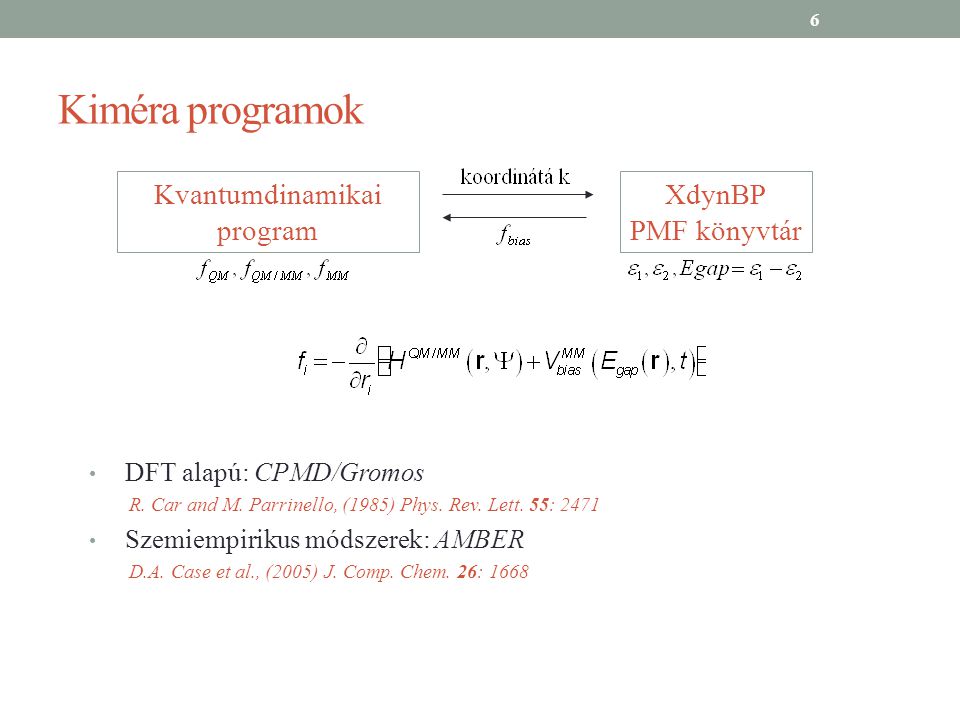 Kiméra programok XdynBP PMF könyvtár Kvantumdinamikai program DFT alapú: CPMD/Gromos R.