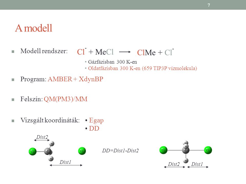 A modell Cl - + MeCl ClMe + Cl - Gázfázisban 300 K-en Oldatfázisban 300 K-en (659 TIP3P vízmolekula) Modell rendszer: Program: AMBER + XdynBP Felszín: QM(PM3)/MM Vizsgált koordináták: Egap DD Dist2 Dist1 DD=Dist1-Dist2 Dist1Dist2 7