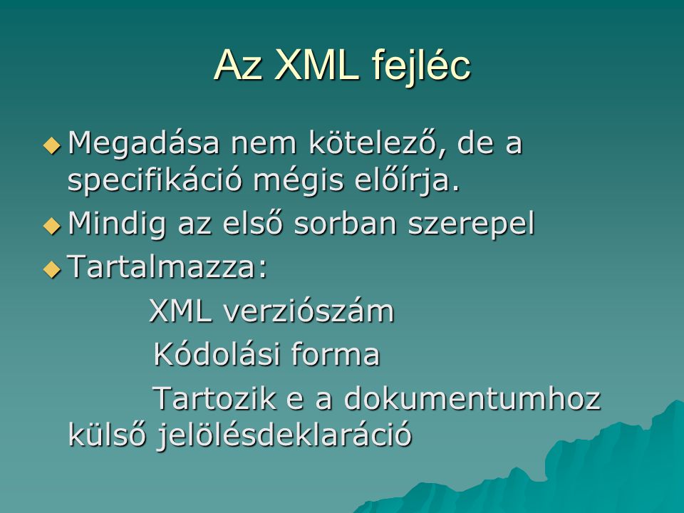 Az XML fejléc  Megadása nem kötelező, de a specifikáció mégis előírja.
