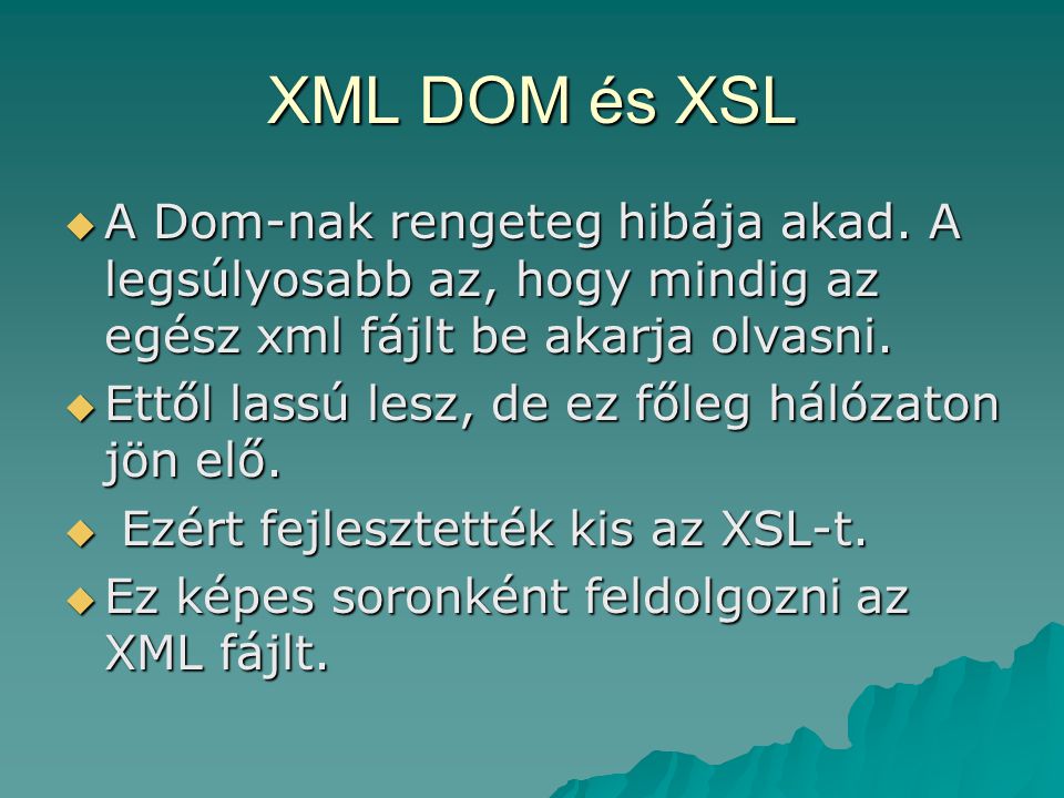 XML DOM és XSL  A Dom-nak rengeteg hibája akad.