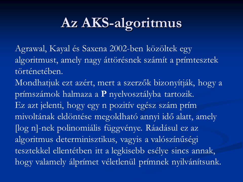 Az AKS-algoritmus Agrawal, Kayal és Saxena 2002-ben közöltek egy algoritmust, amely nagy áttörésnek számít a prímtesztek történetében.