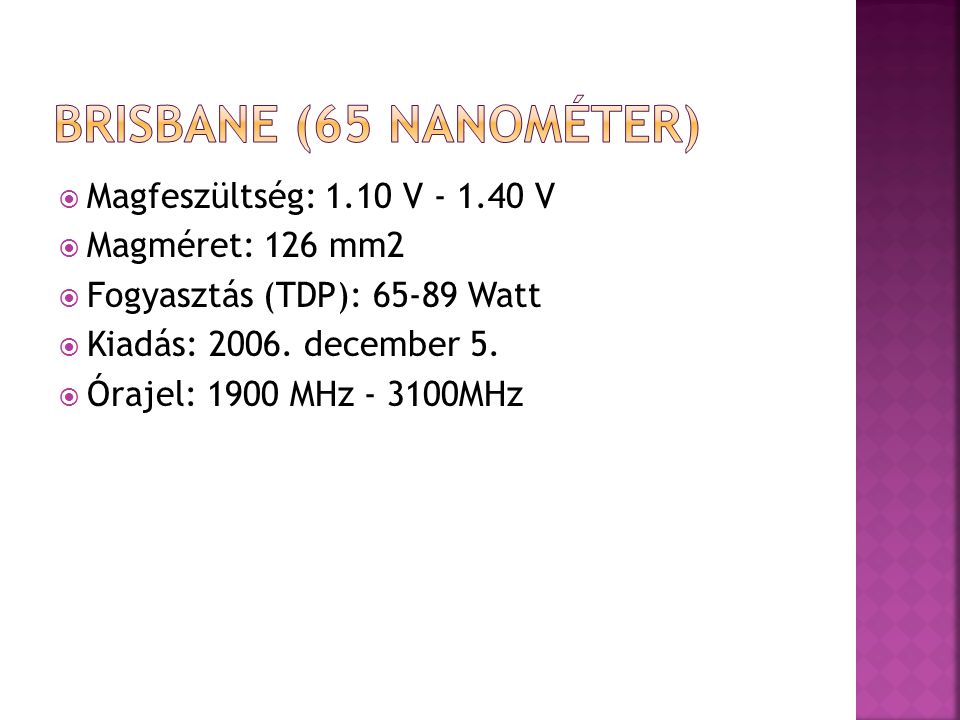  Magfeszültség: 1.10 V V  Magméret: 126 mm2  Fogyasztás (TDP): Watt  Kiadás: 2006.