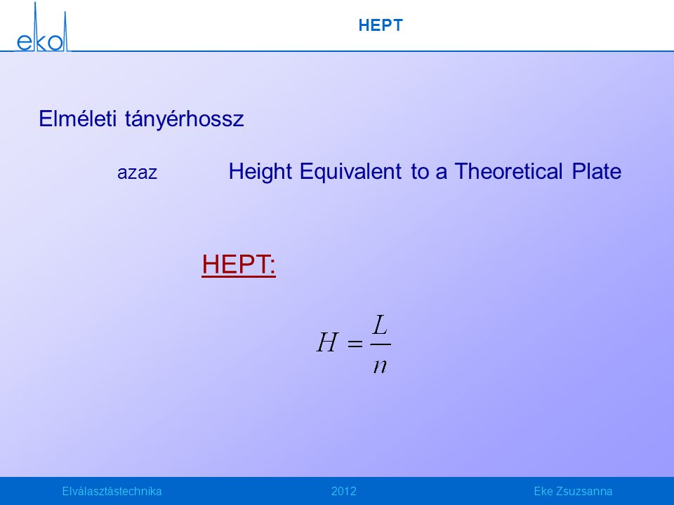 Elválasztástechnika2012Eke Zsuzsanna HEPT Elméleti tányérhossz azaz Height Equivalent to a Theoretical Plate HEPT: