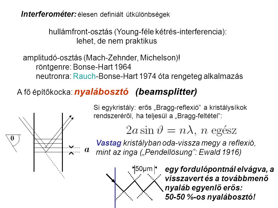 Interferométer: élesen definiált útkülönbségek hullámfront-osztás (Young-féle kétrés-interferencia): lehet, de nem praktikus amplitudó-osztás (Mach-Zehnder, Michelson).