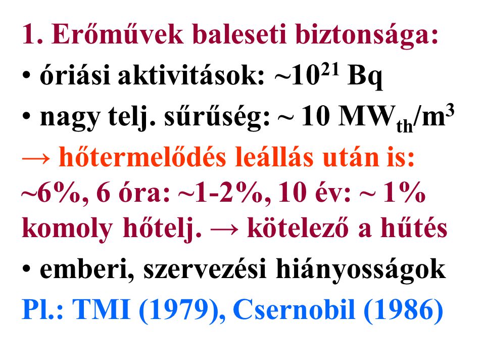 1. Erőművek baleseti biztonsága: óriási aktivitások: ~10 21 Bq nagy telj.